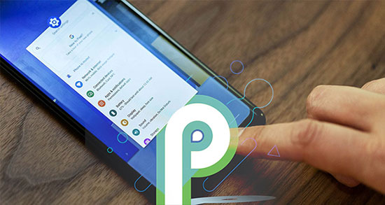 اندروید P گوگل با رابط کاربری متفاوت و جذاب معرفی شد